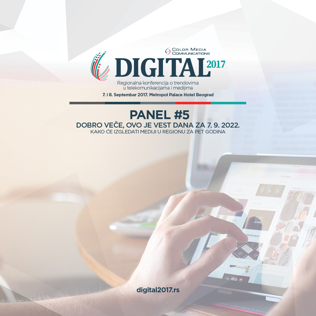 Digital 2017 – predstavljamo vam panel “Dobro veče, ovo je vest dana za 7. septembar 2022. godine: Kako će izgledati mediji u regionu za pet godina”